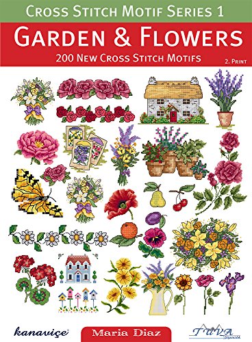 Garden & Flowers / Bahce ve Cicekler: 200 New Cross Stitch Motifs / 200 Yeni Kanavice Motifi